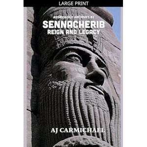 Carmichael, Aj Sennacherib, Reign and Legacy: 2 (Assyriology Archives) Carmichael, Aj Sennacherib, Reign and Legacy: 2 (Assyriology Archives)