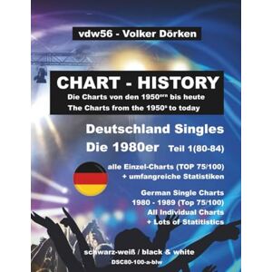 Dörken, Volker Deutschland Singles 1980er (wöchentliche Listen): The German Single Charts of the 1980ies (week by week) Part 1: Teil 1 1980-1984 Top 75/Top 100 schwarz-weiß Dörken, Volker Deutschland Singles 1980er (wöchentliche Listen): The German Single Charts of the 1980ies (week by week) Part 1: Teil 1 1980-1984 Top 75/Top 100 schwarz-weiß