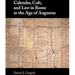 Gargola, Daniel J. Calendar, Cult, and Law in Rome to the Age of Augustus Gargola, Daniel J. Calendar, Cult, and Law in Rome to the Age of Augustus