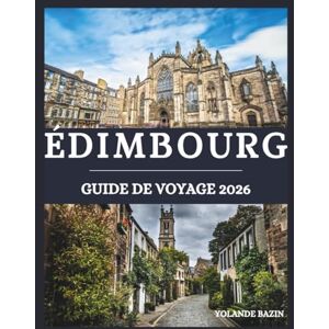 Bazin, Yolande Édimbourg Guide de voyage 2026: Découvrez Édimbourg à votre façon –Créez votre voyage parfait avec des conseils personnalisés pour les amateurs d'histoire, les gourmets et les aventuriers Bazin, Yolande Édimbourg Guide de voyage 2026: Découvrez Édimbourg à votre façon –Créez votre voyage parfait avec des conseils personnalisés pour les amateurs d'histoire, les gourmets et les aventuriers