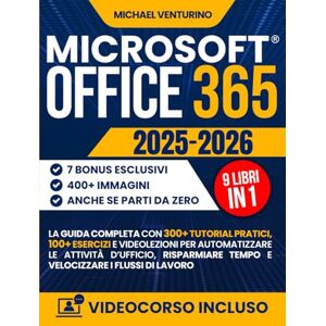Venturino, Michael Microsoft Office 365: La guida completa con 300+ tutorial pratici, 100 esercizi e videolezioni per automatizzare le attività d’ufficio, risparmiare tempo e velocizzare i flussi di lavoro Venturino, Michael Microsoft Office 365: La guida completa con 300+ tutorial pratici, 100 esercizi e videolezioni per automatizzare le attività d’ufficio, risparmiare tempo e velocizzare i flussi di lavoro