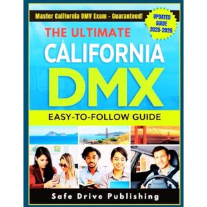 Publishing, Safe Drive THE ULTIMATE CALIFORNIA DMV EXAM EASY-TO-FOLLOW GUIDE: 400+ Updated Practice Questions, Full Simulation, Proven Strategies For Driver’s License And Expert Tips To Pass Your Permit Test On First Try Publishing, Safe Drive THE ULTIMATE CALIFORNIA DMV EXAM EASY-TO-FOLLOW GUIDE: 400+ Updated Practice Questions, Full Simulation, Proven Strategies For Driver’s License And Expert Tips To Pass Your Permit Test On First Try