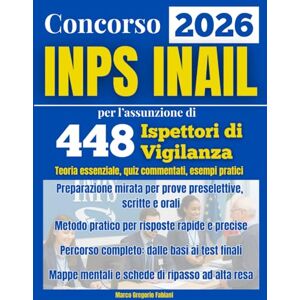 Fabiani, Marco Gregorio Concorso INPS INAIL per l’assunzione di 448 Ispettori di Vigilanza: Preparazione mirata con sintesi chiare, quiz commentati ed esempi pratici Fabiani, Marco Gregorio Concorso INPS INAIL per l’assunzione di 448 Ispettori di Vigilanza: Preparazione mirata con sintesi chiare, quiz commentati ed esempi pratici