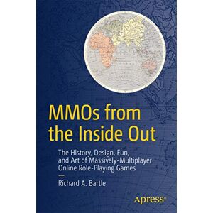 Bartle, Richard A. MMOs from the Inside Out: The History, Design, Fun, and Art of Massively-multiplayer Online Role-playing Games Bartle, Richard A. MMOs from the Inside Out: The History, Design, Fun, and Art of Massively-multiplayer Online Role-playing Games