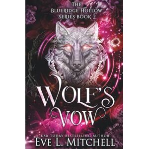 Mitchell, Eve L. Wolf's Vow: The Blueridge Hollow Series (Book 2) Mitchell, Eve L. Wolf's Vow: The Blueridge Hollow Series (Book 2)