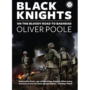 Poole, Oliver Black Knights: ON THE BLOODY ROAD TO BAGHDAD Poole, Oliver Black Knights: ON THE BLOODY ROAD TO BAGHDAD