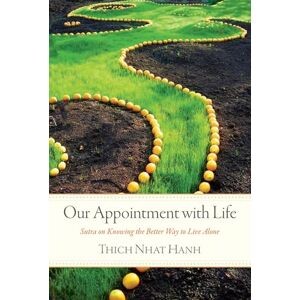 Hanh, Thich Nhat Our Appointment with Life: Sutra on Knowing the Better Way to Live Alone Hanh, Thich Nhat Our Appointment with Life: Sutra on Knowing the Better Way to Live Alone