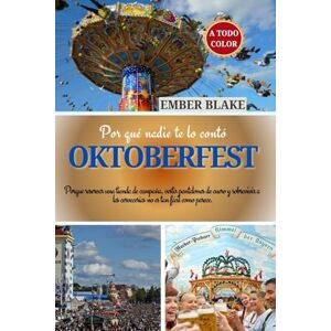 BLAKE, EMBER Por qué nadie te lo contó OKTOBERFEST 2025 2026: Porque reservar una tienda de campaña, vestir pantalones de cuero y sobrevivir a las cervecerías no es tan fácil como parece BLAKE, EMBER Por qué nadie te lo contó OKTOBERFEST 2025 2026: Porque reservar una tienda de campaña, vestir pantalones de cuero y sobrevivir a las cervecerías no es tan fácil como parece