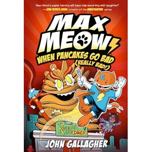Gallagher, John Max Meow 6: When Pancakes Go Bad (Really Bad!): (A Graphic Novel) Gallagher, John Max Meow 6: When Pancakes Go Bad (Really Bad!): (A Graphic Novel)