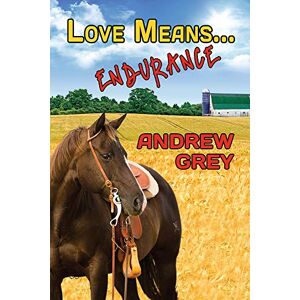 Grey, Andrew Love Means... Endurance: Volume 11 (Love Means... Series) Grey, Andrew Love Means... Endurance: Volume 11 (Love Means... Series)