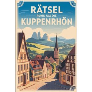 Coppe, Felix Rätsel rund um die Kuppenrhön: Das perfekte Geschenk für Kuppenrhön-Fans – Knobeln, Lernen und Entdecken auf unterhaltsame Weise Coppe, Felix Rätsel rund um die Kuppenrhön: Das perfekte Geschenk für Kuppenrhön-Fans – Knobeln, Lernen und Entdecken auf unterhaltsame Weise