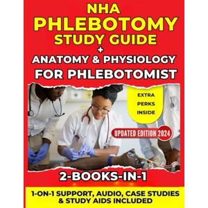 Solutions, SmartStudy NHA PHLEBOTOMY STUDY GUIDE 2024 + ANATOMY & PHYSIOLOGY FOR PHLEBOTOMIST (2-IN-1): The Easiest and Most Comprehensive Resource 1-ON-1 SUPPORT AUDIO VERSION CASE STUDIES STUDY AIDS and EXTRAS Solutions, SmartStudy NHA PHLEBOTOMY STUDY GUIDE 2024 + ANATOMY & PHYSIOLOGY FOR PHLEBOTOMIST (2-IN-1): The Easiest and Most Comprehensive Resource 1-ON-1 SUPPORT AUDIO VERSION CASE STUDIES STUDY AIDS and EXTRAS