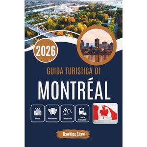 Shaw, Hawkins GUIDA TURISTICA DI MONTRÉAL 2026: Dalle mattine illuminate dalla neve al jazz di mezzanotte: viaggi nel contrasto Shaw, Hawkins GUIDA TURISTICA DI MONTRÉAL 2026: Dalle mattine illuminate dalla neve al jazz di mezzanotte: viaggi nel contrasto