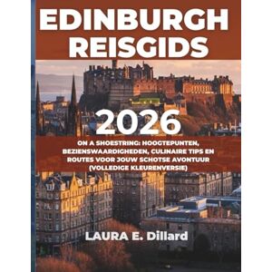 Dillard, Laura E EDINBURGH REISGIDS 2026: ON A SHOESTRING: HOOGTEPUNTEN, BEZIENSWAARDIGHEDEN, CULINAIRE TIPS EN ROUTES VOOR JOUW SCHOTSE AVONTUUR (VOLLEDIGE KLEURENVERSIE) Dillard, Laura E EDINBURGH REISGIDS 2026: ON A SHOESTRING: HOOGTEPUNTEN, BEZIENSWAARDIGHEDEN, CULINAIRE TIPS EN ROUTES VOOR JOUW SCHOTSE AVONTUUR (VOLLEDIGE KLEURENVERSIE)