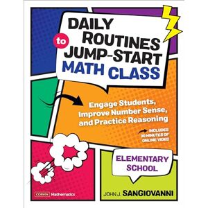 SanGiovanni, John J. Daily Routines to Jump-Start Math Class, Elementary School: Engage Students, Improve Number Sense, and Practice Reasoning (Corwin Mathematics Series) SanGiovanni, John J. Daily Routines to Jump-Start Math Class, Elementary School: Engage Students, Improve Number Sense, and Practice Reasoning (Corwin Mathematics Series)