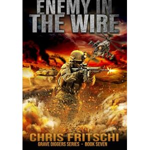 Fritschi, Chris Enemy in the Wire (The Grave Diggers) Fritschi, Chris Enemy in the Wire (The Grave Diggers)