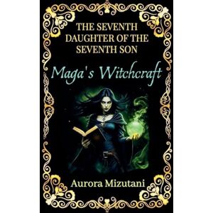 Mizutani, Aurora The Seventh Daughter of the Seventh Son, Maga's Witchcraft: 1 (The Seventh Spawned Pentalogy Saga) Mizutani, Aurora The Seventh Daughter of the Seventh Son, Maga's Witchcraft: 1 (The Seventh Spawned Pentalogy Saga)