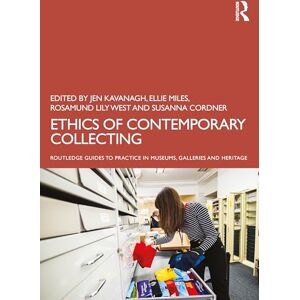 Ethics of Contemporary Collecting (Routledge Guides to Practice in Museums, Galleries and Heritage) Ethics of Contemporary Collecting (Routledge Guides to Practice in Museums, Galleries and Heritage)