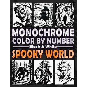 Ann, Lily Monochrome Color by Number: Spooky World: A Minimalist Halloween Adventure for Adults and Teens to Embrace the Spirit of Spookiness in One Color Ann, Lily Monochrome Color by Number: Spooky World: A Minimalist Halloween Adventure for Adults and Teens to Embrace the Spirit of Spookiness in One Color
