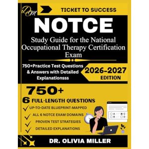 MILLER, DR. OLIVIA NOTCE 2026 Study Guide for the National Occupational Therapy Certification Exam: “New Blueprint Prep Book with Over 750+ Practice Questions and ... Canadian OT Candidates” (TICKET TO SUCCESS) MILLER, DR. OLIVIA NOTCE 2026 Study Guide for the National Occupational Therapy Certification Exam: “New Blueprint Prep Book with Over 750+ Practice Questions and ... Canadian OT Candidates” (TICKET TO SUCCESS)