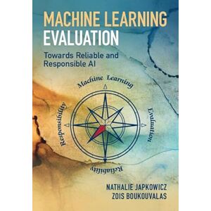 Japkowicz, Nathalie Machine Learning Evaluation: Towards Reliable and Responsible AI Japkowicz, Nathalie Machine Learning Evaluation: Towards Reliable and Responsible AI