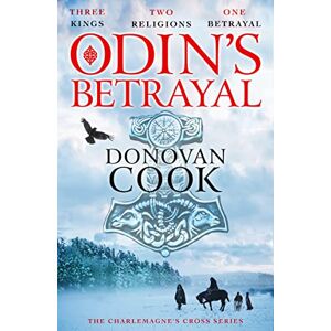 Donovan Cook Odin's Betrayal: An action-packed historical adventure series from (The Charlemagne's Cross Series, 1) Donovan Cook Odin's Betrayal: An action-packed historical adventure series from (The Charlemagne's Cross Series, 1)