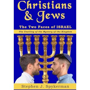 SPYKERMAN, Mr. STEPHEN JOHN Christians & Jews: The Two Faces Of Israel SPYKERMAN, Mr. STEPHEN JOHN Christians & Jews: The Two Faces Of Israel