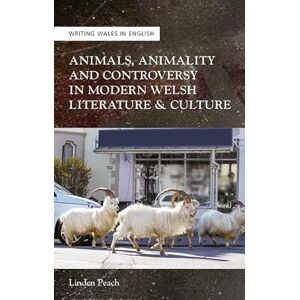 University of Wales Press Animals, Animality and Controversy in Modern Welsh Literature and Culture (Writing Wales in English) University of Wales Press Animals, Animality and Controversy in Modern Welsh Literature and Culture (Writing Wales in English)