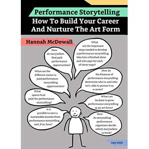 McDowall, Hannah Performance Storytelling: How To Build Your Career And Nurture The Art Form McDowall, Hannah Performance Storytelling: How To Build Your Career And Nurture The Art Form