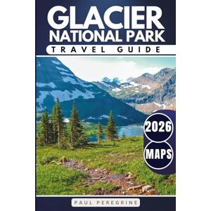Peregrine, Paul Glacier National Park Travel Guide: Everything You Need to Explore the Montana Rocky Mountains — Trails, Lakes, Scenic Roads & Campgrounds (GREY EDITION) Peregrine, Paul Glacier National Park Travel Guide: Everything You Need to Explore the Montana Rocky Mountains — Trails, Lakes, Scenic Roads & Campgrounds (GREY EDITION)