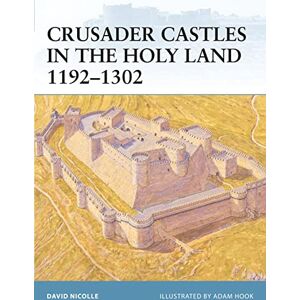 Nicolle, Dr David Crusader Castles in the Holy Land 1192-1302: No.32 (Fortress) Nicolle, Dr David Crusader Castles in the Holy Land 1192-1302: No.32 (Fortress)