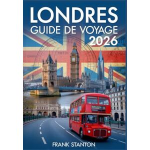 Stanton Londres Guide de voyage 2026: Manuel mis à jour pour découvrir la capitale britannique Stanton Londres Guide de voyage 2026: Manuel mis à jour pour découvrir la capitale britannique