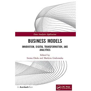 Business Models: Innovation, Digital Transformation, and Analytics (Data Analytics Applications) Business Models: Innovation, Digital Transformation, and Analytics (Data Analytics Applications)
