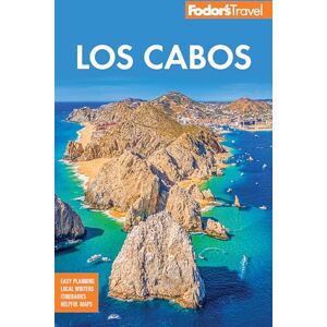 Fodor’s Travel Guides Fodor's Los Cabos: with Todos Santos, la Paz and Valle de Guadalupe (Full-color Travel Guide) Fodor’s Travel Guides Fodor's Los Cabos: with Todos Santos, la Paz and Valle de Guadalupe (Full-color Travel Guide)