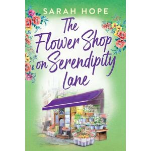 Hope, Sarah The Flower Shop on Serendipity Lane: A heartwarming, feel-good, romantic read from Sarah Hope (Escape to...) Hope, Sarah The Flower Shop on Serendipity Lane: A heartwarming, feel-good, romantic read from Sarah Hope (Escape to...)