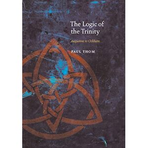 Thom, Paul The Logic of the Trinity: Augustine to Ockham (Medieval Philosophy: Texts and Studies) Thom, Paul The Logic of the Trinity: Augustine to Ockham (Medieval Philosophy: Texts and Studies)