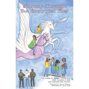 Barlow USAF (ret), Col. Cassie B. Journey Through the Encrypted Files Barlow USAF (ret), Col. Cassie B. Journey Through the Encrypted Files