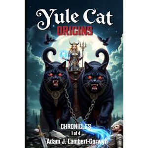 Lambert-Gorwyn, Adam J. Yule Cat: Origins: 1 (Chronicles) Lambert-Gorwyn, Adam J. Yule Cat: Origins: 1 (Chronicles)
