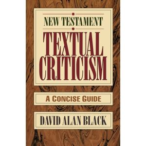 Black, David Alan New Testament Textual Criticism: A Concise Guide Black, David Alan New Testament Textual Criticism: A Concise Guide