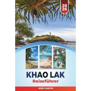 Martins, Jerry KHAO LAK REISEFÜHRER 2026: Entdecken Sie versteckte Schätze, historische Sehenswürdigkeiten, Reisetipps und unvergessliche Urlaubserlebnisse Martins, Jerry KHAO LAK REISEFÜHRER 2026: Entdecken Sie versteckte Schätze, historische Sehenswürdigkeiten, Reisetipps und unvergessliche Urlaubserlebnisse