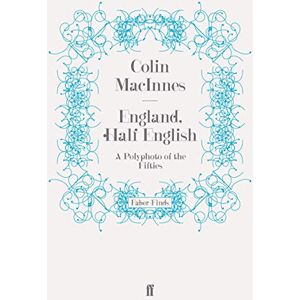 MacInnes, Colin England, Half English: The Life and Times of Colin MacInnes: A Polyphoto of the Fifties MacInnes, Colin England, Half English: The Life and Times of Colin MacInnes: A Polyphoto of the Fifties