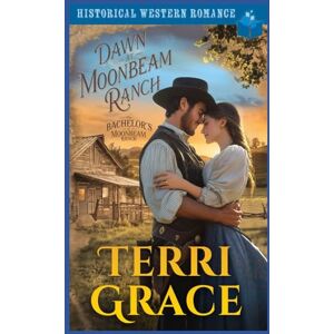 Grace, Terri Dawn at Moonbeam Ranch: Historical Western Romance (The Bachelor's of Moonbeam Ranch) Grace, Terri Dawn at Moonbeam Ranch: Historical Western Romance (The Bachelor's of Moonbeam Ranch)