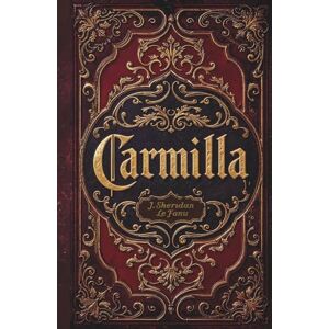 Le Fanu, J. Sheridan Carmilla: A Classic Gothic Vampire Horror Fiction Le Fanu, J. Sheridan Carmilla: A Classic Gothic Vampire Horror Fiction