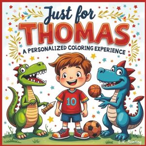 Bunting, L.K. Just for Thomas: A Personalized Coloring Experience: 50 total coloring pages 28 coloring pages featuring Thomas's name 22 coloring pages themed for boys (Personalized Coloring Book Series) Bunting, L.K. Just for Thomas: A Personalized Coloring Experience: 50 total coloring pages 28 coloring pages featuring Thomas's name 22 coloring pages themed for boys (Personalized Coloring Book Series)