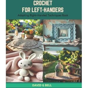 Bell, David G Crochet for Left-Handers: Adapting Right-Handed Techniques Book Bell, David G Crochet for Left-Handers: Adapting Right-Handed Techniques Book
