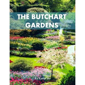 Sar, Katia The Butchart Gardens: A Perfect Coffee Table Picture Book Travel and Nature Lovers . Sar, Katia The Butchart Gardens: A Perfect Coffee Table Picture Book Travel and Nature Lovers .