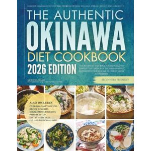 Shah, Monika The Authentic Okinawa Diet Cookbook: Healthy Homemade Recipes That Promote Optimal Wellness, Vibrant Energy and Longevity Shah, Monika The Authentic Okinawa Diet Cookbook: Healthy Homemade Recipes That Promote Optimal Wellness, Vibrant Energy and Longevity