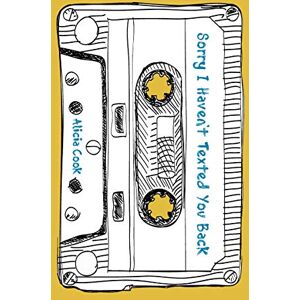 Cook, Alicia Sorry I Haven't Texted You Back Cook, Alicia Sorry I Haven't Texted You Back