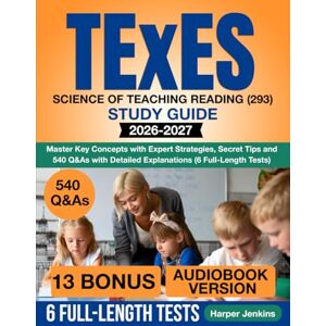 Jenkins, Harper TExES Science of Teaching Reading (293) Study Guide: Master Key Concepts with Expert Strategies, Secret Tips and 540 Q&As with Detailed Explanations (6 Full-Length Tests) Jenkins, Harper TExES Science of Teaching Reading (293) Study Guide: Master Key Concepts with Expert Strategies, Secret Tips and 540 Q&As with Detailed Explanations (6 Full-Length Tests)