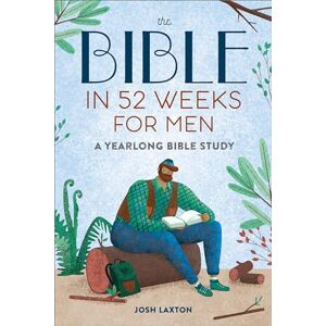 Laxton, Josh The Bible in 52 Weeks for Men: Read the Bible in a Year With This Guided Men's Bible Study Laxton, Josh The Bible in 52 Weeks for Men: Read the Bible in a Year With This Guided Men's Bible Study